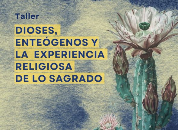 Taller DIOSES, ENTEÓGENOS Y LA EXPERIENCIA RELIGIOSA DE LO SAGRADO 1